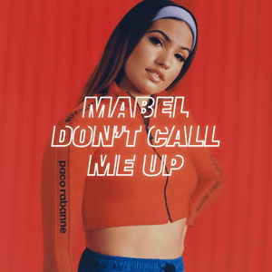 Don’t Call Me Up - Mabel