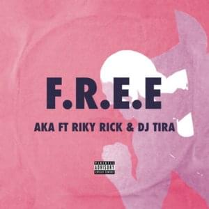 F.R.E.E - AKA (Ft. DJ Tira & Riky Rick)