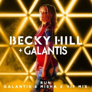 Run (Galantis & Misha K VIP Mix) - Becky Hill & Galantis