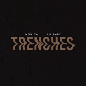 TRENCHES - Monica & Lil Baby