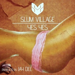 Yes Yes - Slum Village (Ft. Illa J)