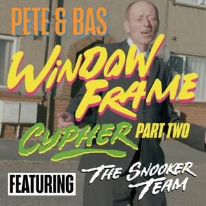 Window Frame Cypher Part II - Pete & Bas (Ft. Norman Pain, Patrick Karneigh Junior, The Snooker Team & Uncle Bal)