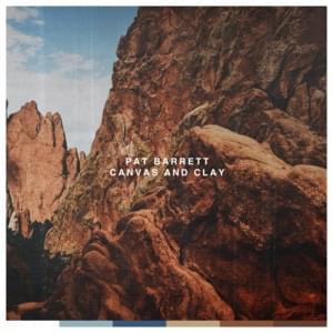 Canvas And Clay (Radio Version) - Pat Barrett