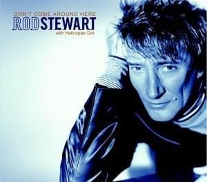 Don’t Come Around Here - Rod Stewart (Ft. Helicopter Girl)