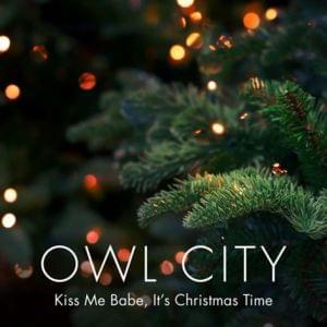 Kiss Me Babe, It’s Christmas Time - Owl City