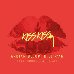 Kiss Kiss - Ardian Bujupi (Ft. Big Ali, DJ R'AN & Mohombi)