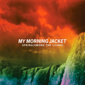 Spring (Among the Living) - My Morning Jacket