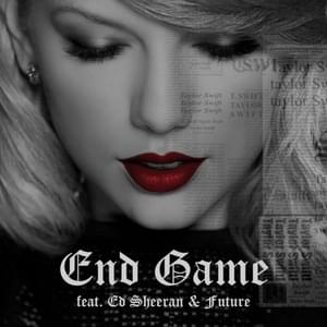 End Game - Taylor Swift (Ft. Ed Sheeran & Future)