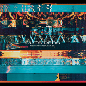 OUTSIDERS - SawanoHiroyuki[nZk] (Ft. 河野純喜 (Junki Kono) & 與那城奨 (Sho Yonashiro))