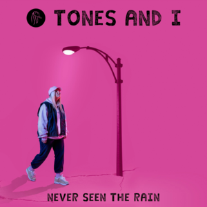 Never Seen the Rain - Tones and I