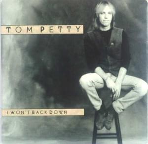 I Won’t Back Down - Tom Petty