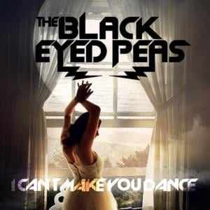 I Can’t Make You Dance - Black Eyed Peas