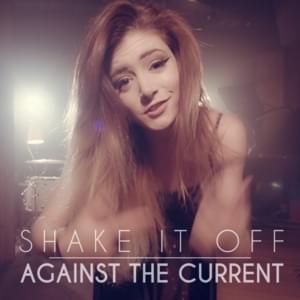 Shake It Off - Against The Current