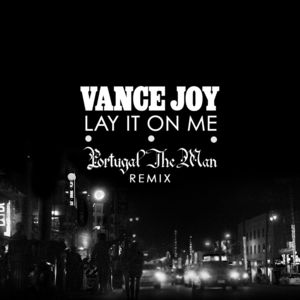 Lay It On Me (Portugal. The Man Remix) - Vance Joy (Ft. Portugal. The Man)