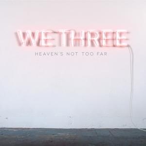 Heaven’s Not Too Far (Radio Version) - We Three