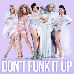 Don’t Funk It Up - The Cast of RuPaul's Drag Race: All Stars, Season 4 (Ft. Gia Gunn, Latrice Royale, Lizzo, Manila Luzon, Trinity the Tuck & Valentina (Drag Queen))