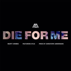 Die for Me - Marty Grimes (Ft. Christoph Andersson & KYLE)