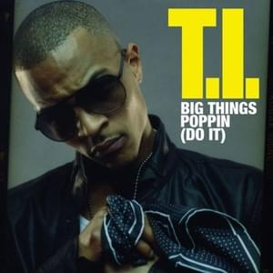 Big Shit Poppin’ (Do It) - T.I.