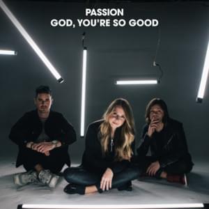 God, You’re So Good (Radio Version) - Passion (Ft. Kristian Stanfill & Melodie Malone)