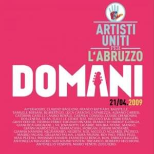 Domani 21-04-09 - Artisti Uniti per l'Abruzzo (Ft. Afterhours, Al Bano, Alioscia Bisceglia, Antonella Ruggiero, Antonello Venditti, Baustelle, Bluvertigo, Caparezza, Carmen Consoli, Cesare Cremonini, Claudio Baglioni, Dolcenera, Elio e le Storie Tese, Eli