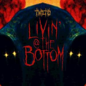 Livin’ @ the Bottom - Twiztid