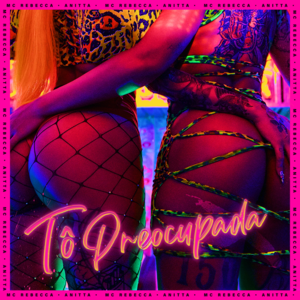 Tô Preocupada - Rebecca & DJ Will 22 (Ft. Anitta)