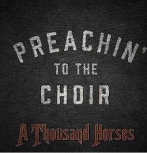 Preachin’ To The Choir - A Thousand Horses