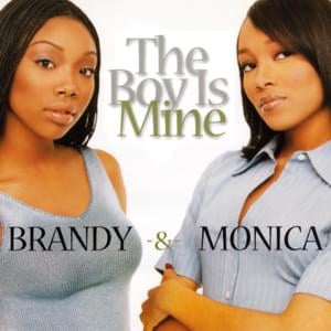 The Boy Is Mine - Brandy & Monica