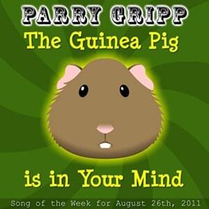 The Guinea Pig Is In Your Mind - Parry Gripp