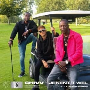 Je Kent ’t Wel - Chivv (Ft. Frsh & Lil Kleine)