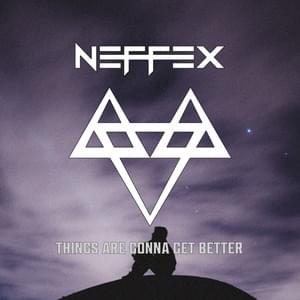 Things Are Gonna Get Better - NEFFEX