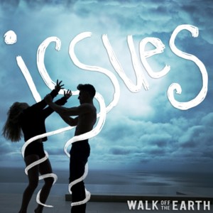 Issues - Walk off the Earth