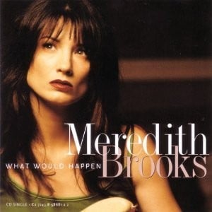 What Would Happen (Universal Mix) - Meredith Brooks