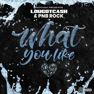 What You Like - LouGotCash (Ft. PnB Rock)