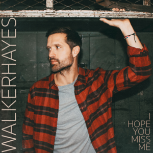 I Hope You Miss Me - Walker Hayes