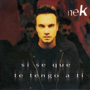 Si Se que Te Tengo a Ti - Nek