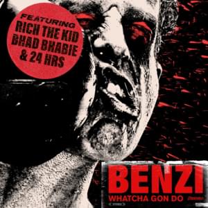 Whatcha Gon Do - Benzi (Ft. 24hrs, Bhad Bhabie & Rich The Kid)