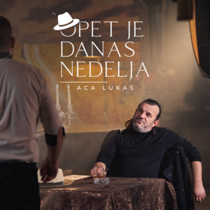 Opet Je Danas Nedelja - Aca Lukas