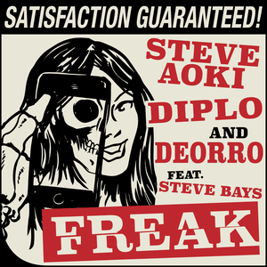 Freak - Steve Aoki, Diplo & Deorro (Ft. Steve Bays)