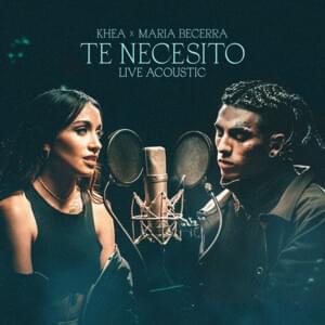 Te Necesito (Live Acoustic) - KHEA & María Becerra