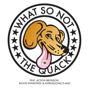 Every Time You See Me (The Quack) - What So Not (Ft. Action Bronson, BloodPop® & D-Mac (Rapper))