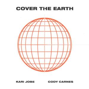 Cover the Earth - Kari Jobe & Cody Carnes