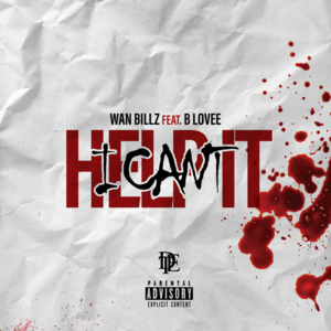 I Can’t Help It - Wan Billz (Ft. B-Lovee)