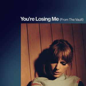 You’re Losing Me (From The Vault) - Taylor Swift