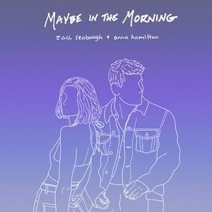 Maybe In The Morning - Zach Seabaugh & Anna Hamilton (Ft. Anna Hamilton & Zach Seabaugh)