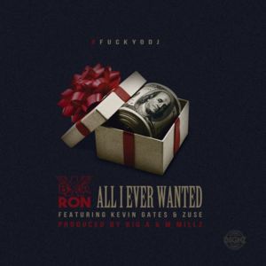 All I Ever Wanted - BWA Ron (Ft. Kevin Gates & Zuse)