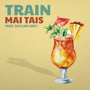 Mai Tais - Train (Ft. Skylar Grey)