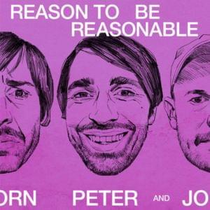 Reason to Be Reasonable - Peter Bjorn and John