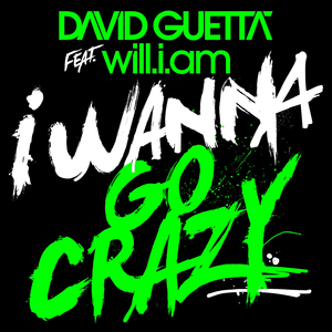 I Wanna Go Crazy - David Guetta (Ft. ​will.i.am)