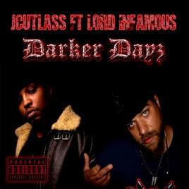 Darker Dayz - J Cutlass (Ft. Lord Infamous)